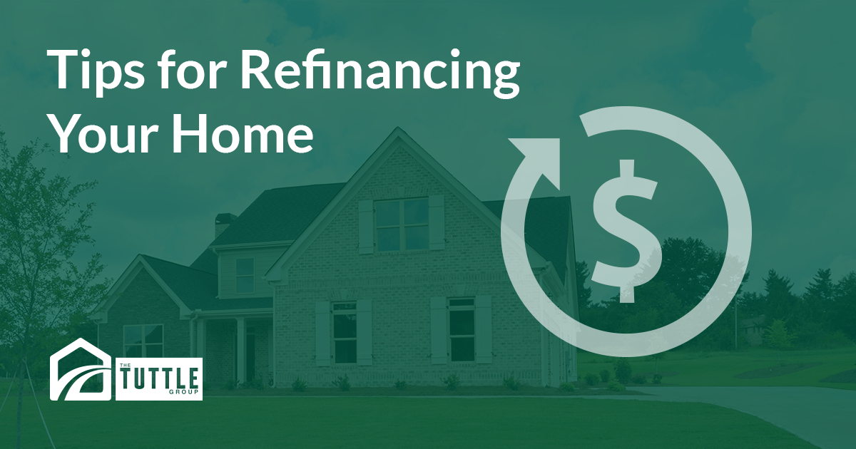 Tips for Refinancing Your Home - The Tuttle Group