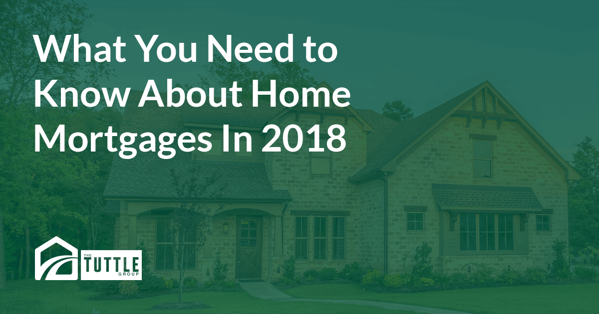 What You Need to Know About Home Mortgages In 2018
